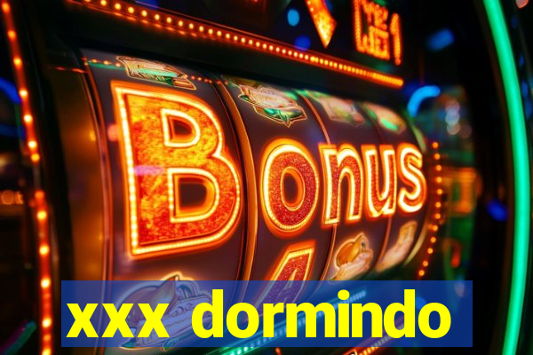 xxx dormindo
